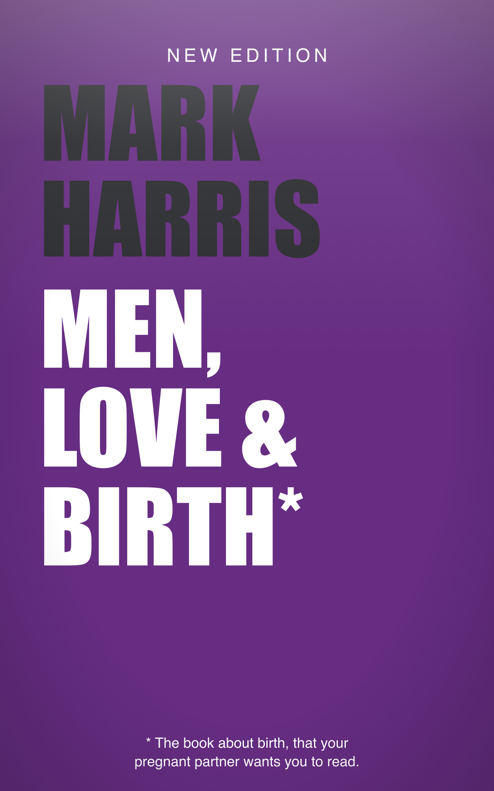 Men, Love & Birth — Second Edition by Mark Harris